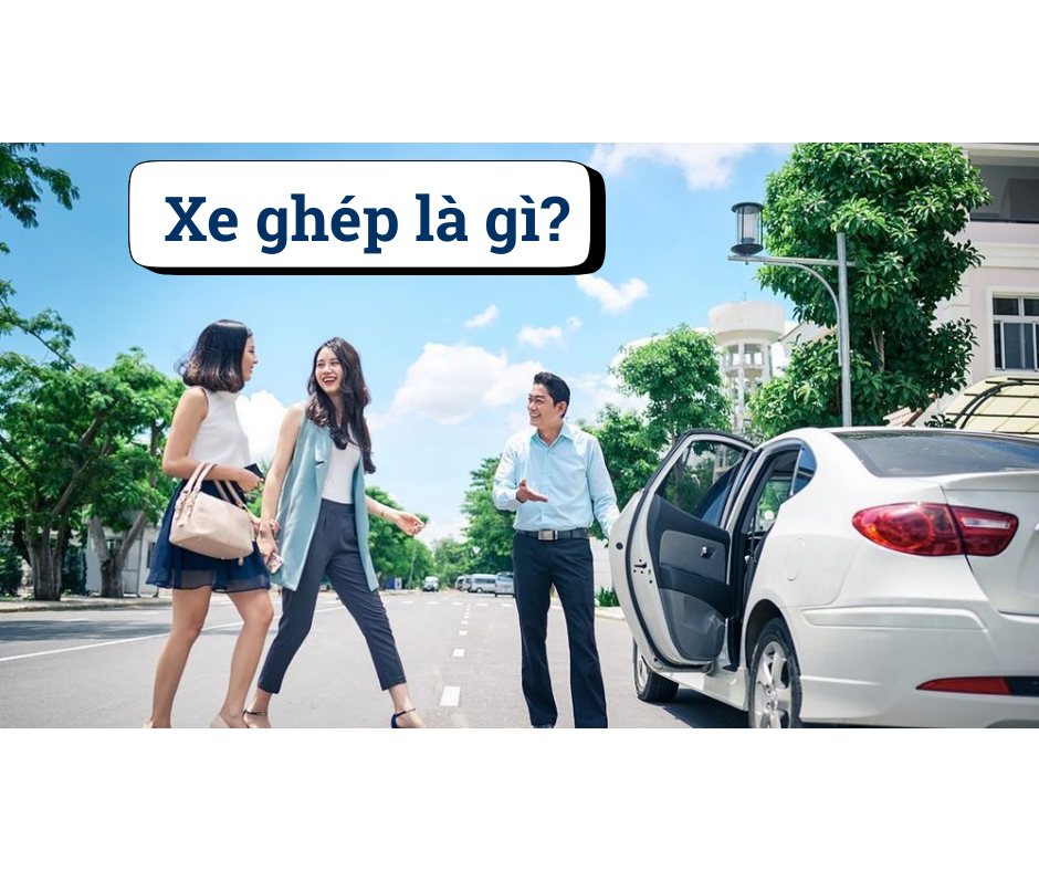 Xe ghép là gì? Ưu và nhược điểm khi sử dụng dịch vụ xe ghép